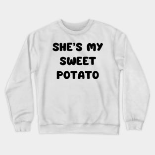 she’s my sweet potato Crewneck Sweatshirt